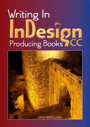 Cover of the book Writing In InDesign CC Producing Books by David Bergsland