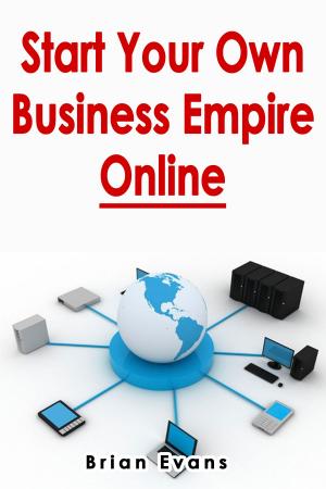 Cover of the book Start Your Own Business Empire Online by Jonny Rose
