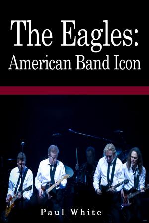 Cover of the book The Eagles: American Band Icon by Pierre H.