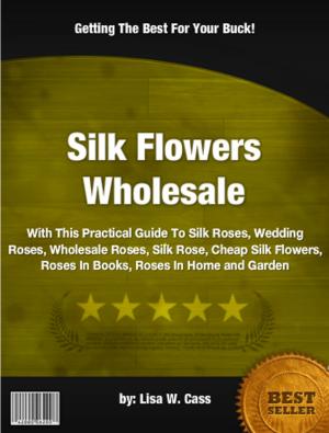 Cover of the book Silk Flowers Wholesale by Lenoard C. Brzozowski