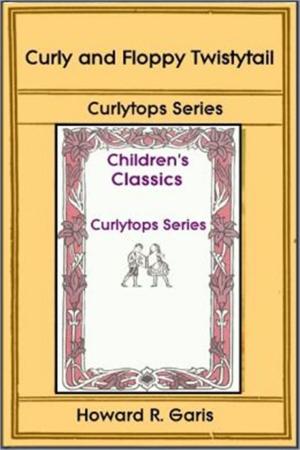 Cover of the book Curly and Floppy Twistytail by Margaret Sidney