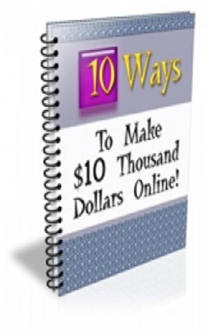 bigCover of the book How To Ten Ways to Make $10 Thousand Dollars Online by 