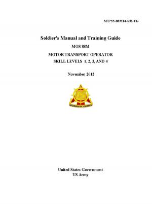 Book cover of STP 55-88M14-SM-TG Soldier’s Manual and Training Guide MOS 88M Motor Transport Operator Skill Levels 1, 2, 3 AND 4 November 2013