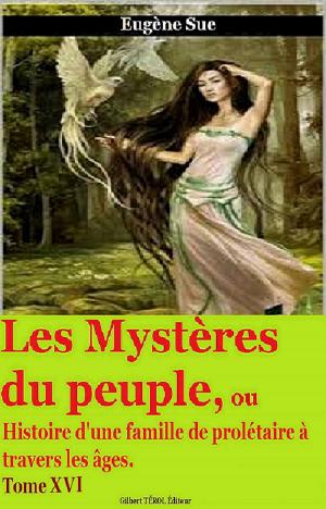 Cover of the book Les Mystères du peuple Tome XVI by GASTON LEROUX, GILBERT TEROL