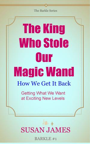 Book cover of The King Who Stole Our Magic Wand and How We Get It Back