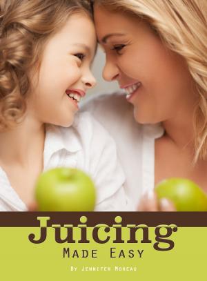 Cover of the book Juicing Made Easy by Jennifer Moreau