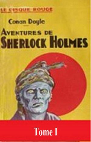 Cover of the book LES AVENTURES DE SHERLOCK HOLMES TOME I by HONORE DE BALZAC