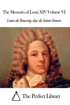 Book cover of The Memoirs of Louis XIV Volume VI