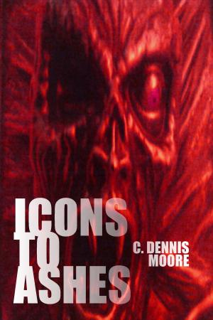 Cover of the book Icons to Ashes by C. Dennis Moore