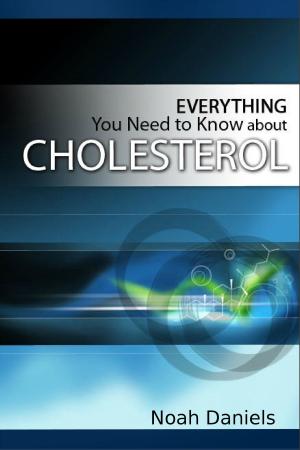 Cover of the book Everything You Need to Know About Cholesterol by Noah Daniels