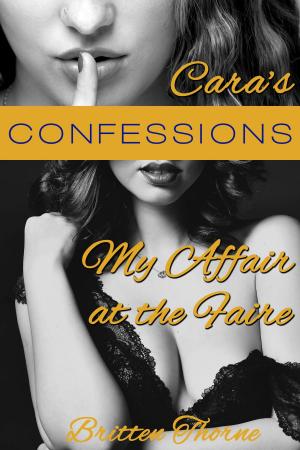 Cover of the book Cara’s Confessions - My Affair at the Faire by Britten Thorne