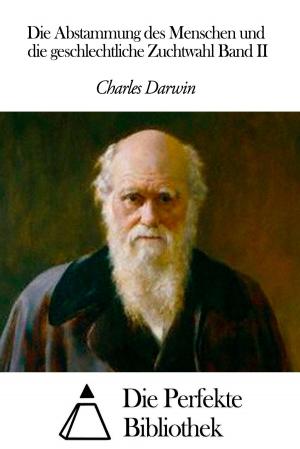 Cover of the book Die Abstammung des Menschen und die geschlechtliche Zuchtwahl Band II by Charles Dickens