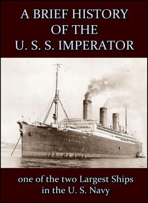 Cover of A Brief History of the U. S. S. Imperator : one of the two Largest Ships in the U. S. Navy.