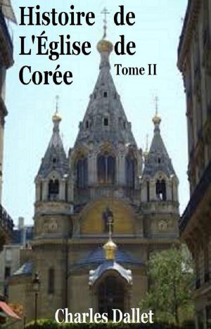 Cover of the book Histoire de L’Église de Corée T II by EDMOND ABOUT