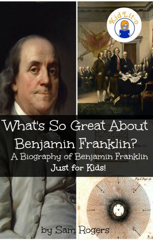 Cover of the book What's So Great About Benjamin Franklin? by James Kyle, Rosie Stine, Max James