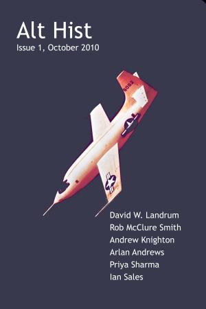 Cover of the book Alt Hist Issue 1: The Magazine of Historical Fiction and Alternate History by Mark Lord, Andrew Knighton, David X. Wiggin