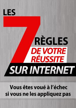 Book cover of 7 Règles de votre réussite sur internet