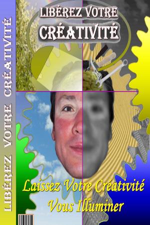Book cover of Libérez Votre Créativité, Laissez Votre Créativité Vous Illuminer