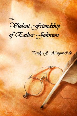 Cover of the book The Violent Friendship of Esther Johnson by Michael Bradley