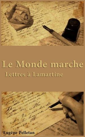 Cover of the book Le Monde marche, Lettres à Lamartine by Emile Zola