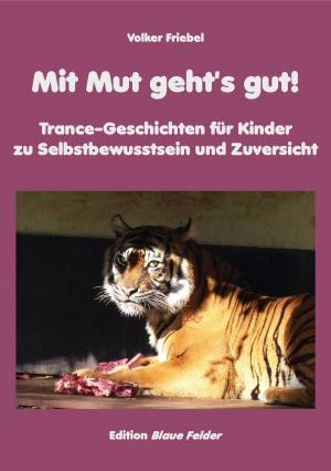 Cover of the book Mit Mut geht's gut! by Volker Friebel