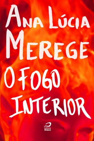 Cover of the book O Fogo Interior by Ana Lúcia Merege