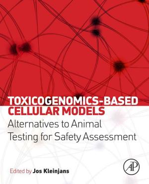 Cover of the book Toxicogenomics-Based Cellular Models by Ajit Sadana, Neeti Sadana