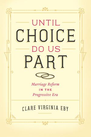 Cover of the book Until Choice Do Us Part by Elena Conis