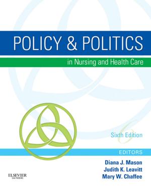 Cover of the book Policy & Politics in Nursing and Health Care - E-Book by U Satyanarayana, M.Sc., Ph.D., F.I.C., F.A.C.B.