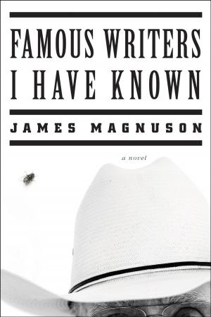 Cover of the book Famous Writers I Have Known: A Novel by Matthew Dickman