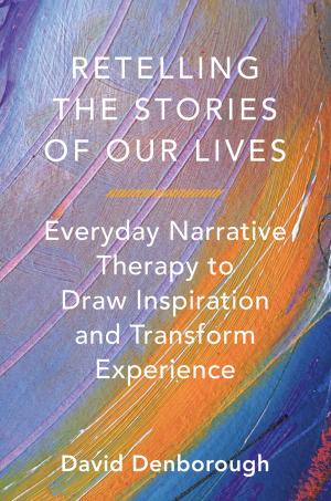 bigCover of the book Retelling the Stories of Our Lives: Everyday Narrative Therapy to Draw Inspiration and Transform Experience by 