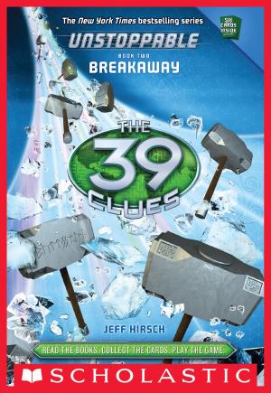 Book cover of The 39 Clues: Unstoppable Book 2: Breakaway