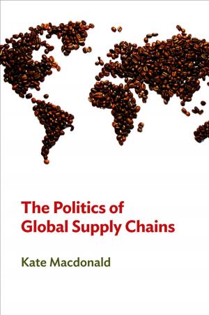 Cover of the book The Politics of Global Supply Chains by Ilana Crome, Li-Tzy Wu, Rahul (Tony) Rao, Peter Crome