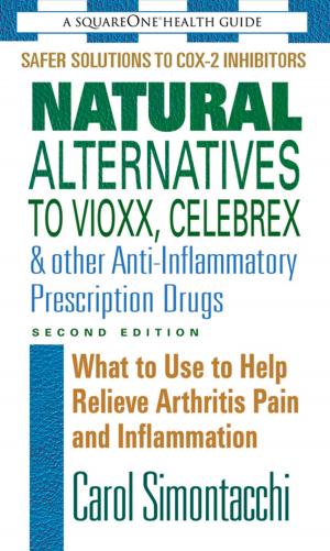 Cover of the book Natural Alternatives to Vioxx, Celebrex & Other Anti-Inflammatory Prescription Drugs, Second Edition by Judi Zucker, Shari Zucker
