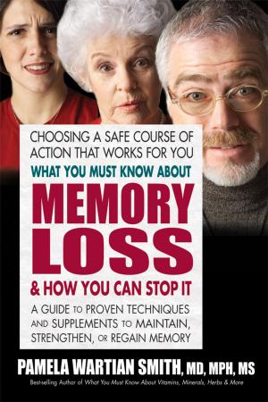 Cover of the book What You Must Know About Memory Loss and How You Can Stop It by James A. Misko