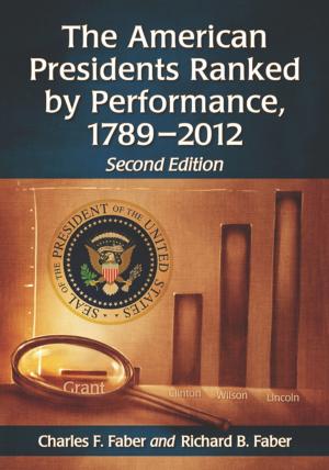 Cover of the book The American Presidents Ranked by Performance, 1789-2012, 2d ed. by Robert M. Gorman, David Weeks