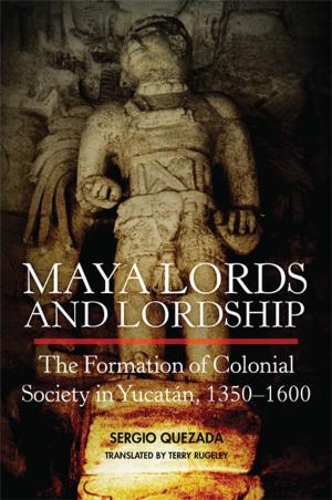Cover of the book Maya Lords and Lordship by Andrew L. Knaut