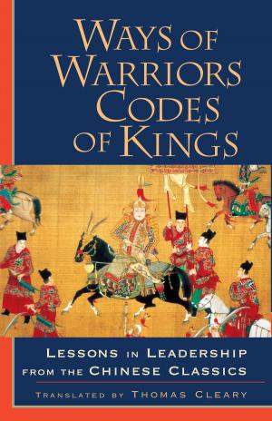 Cover of the book Ways of Warriors, Codes of Kings: Lessons in Leadership from the Chinese Classic by Liam Wall