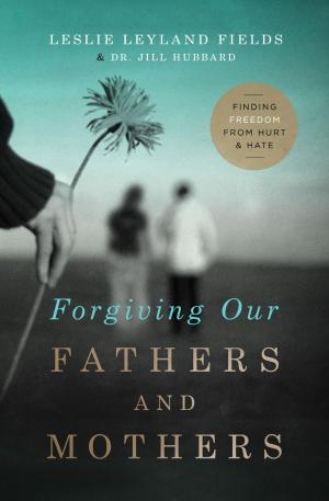 Cover of the book Forgiving Our Fathers and Mothers by Jack W. Hayford, Gary Smalley, Charles R. Swindoll, Max Lucado, Crawford Loritts, Promise Keepers, Howard Hendricks, James C. Dobson, Luis Palau, Isaac Canales
