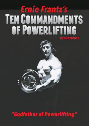 Cover of the book Ernie Frantzs Ten Commandments of Powerlifting Second Edition by Stéphane Rey