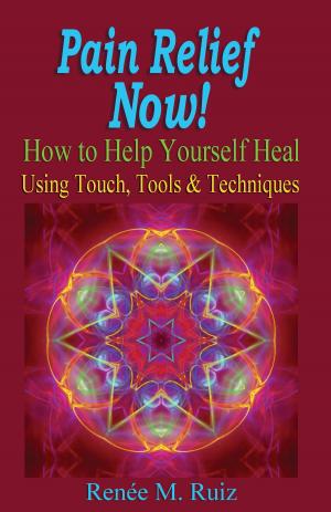 Cover of the book Pain Relief Now! How To Help Yourself Heal Using Touch, Tools & Techniques. by Valerie DeLaune