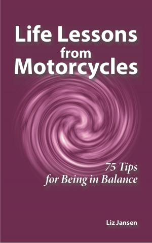 Cover of the book Life Lessons from Motorcycles: Seventy-Five Tips for Being in Balance by Owota Akpobowei Yankee