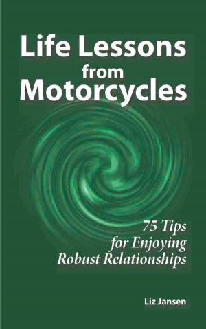 Cover of the book Life Lessons from Motorcycles: Seventy-Five Tips for Enjoying Robust Relationships by Michael Garrett