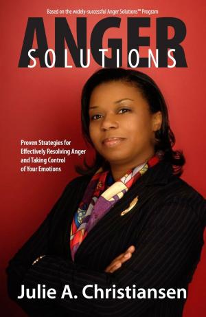 Cover of the book Anger Solutions! Proven Strategies for Effectively Resolving Anger and Taking Control of Your Emotions by Kareen Walsh