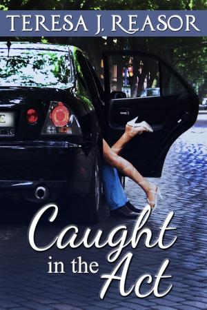 Cover of the book Caught In The Act by Teresa J. Reasor