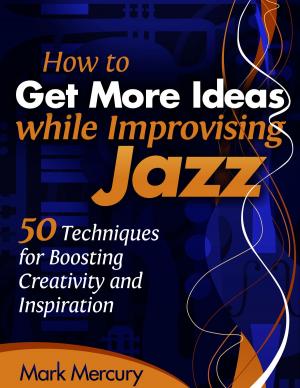bigCover of the book How to Get More Ideas while Improvising Jazz by 