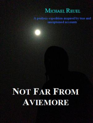 Cover of the book Not Far From Aviemore by Michael Reuel