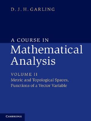 Cover of the book A Course in Mathematical Analysis: Volume 2, Metric and Topological Spaces, Functions of a Vector Variable by 