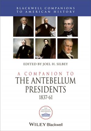 Cover of the book A Companion to the Antebellum Presidents, 1837 - 1861 by Kin-ya Akiba