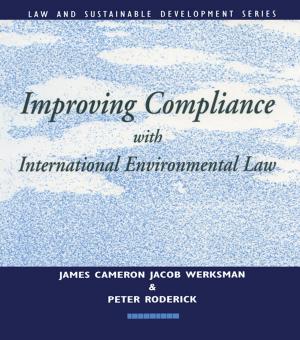 Cover of the book Improving Compliance with International Environmental Law by Ahmed Shafiqul Huque, Grace O.M. Lee